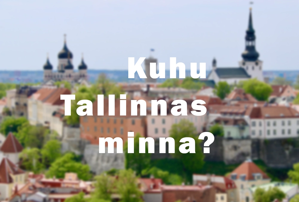 Kuhu Tallinnas minna
