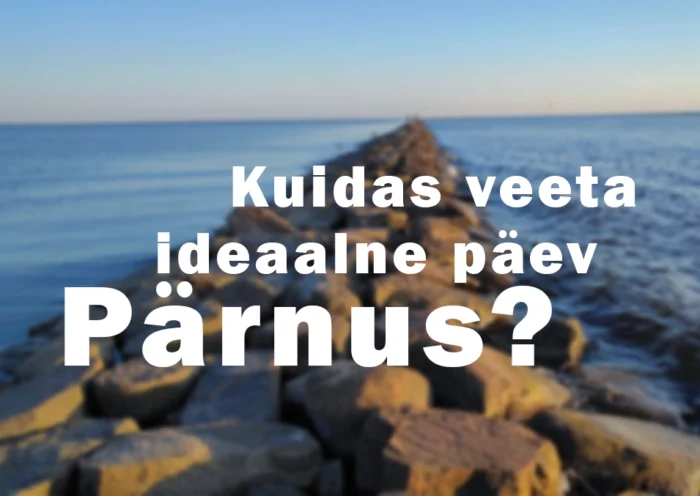 Kuidas veeta ideaalne päev Pärnus